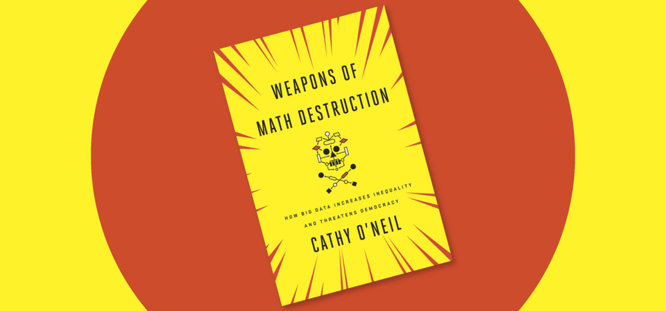 Weapons of Math Destruction: Review and Thoughts